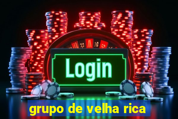 grupo de velha rica